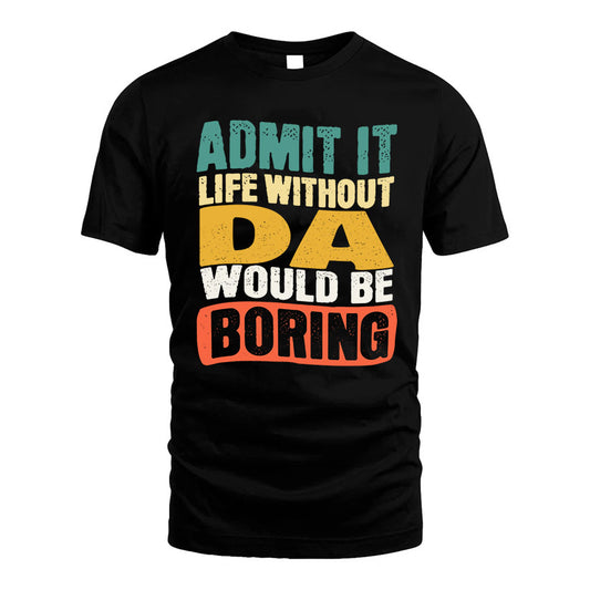 DA HH88-K2-106–Personalized Funny Quote Apparel “Life Without NAME Would Be Boring”