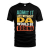 DA HH88-K2-106–Personalized Funny Quote Apparel “Life Without NAME Would Be Boring”