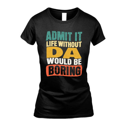 DA HH88-K2-106–Personalized Funny Quote Apparel “Life Without NAME Would Be Boring”