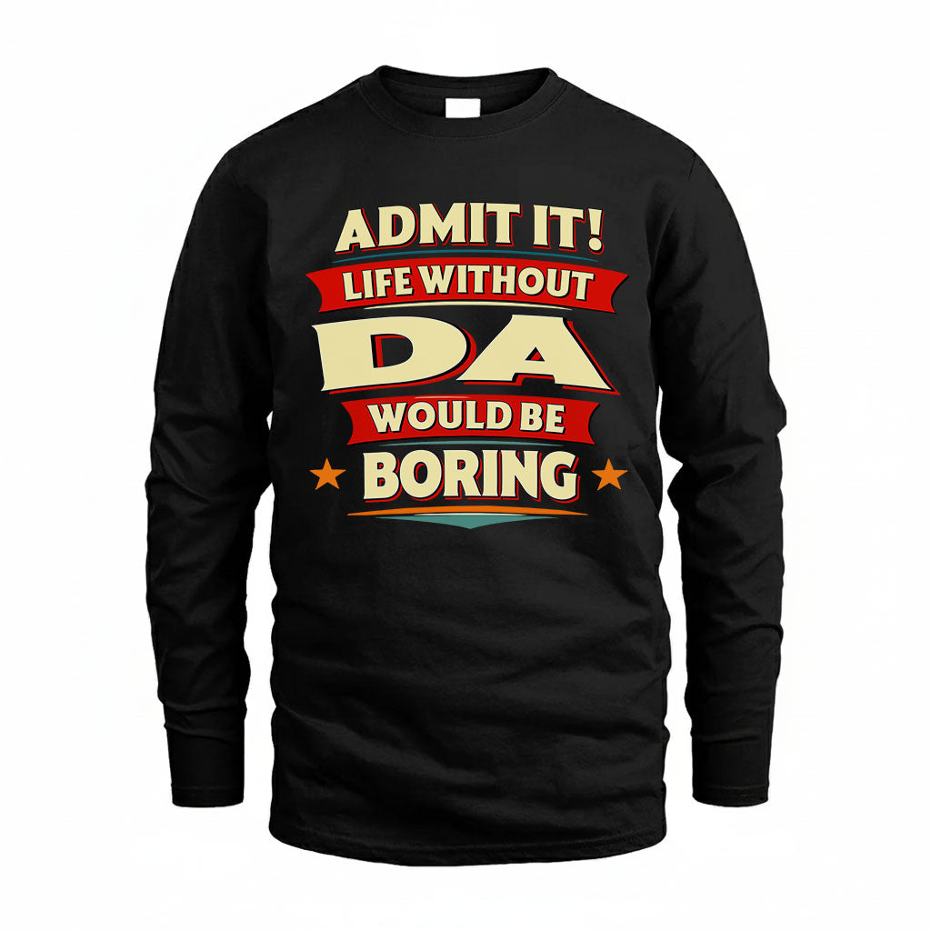 DA T36-TH36–Personalized Funny Quote Apparel “Life Without NAME Would Be Boring”