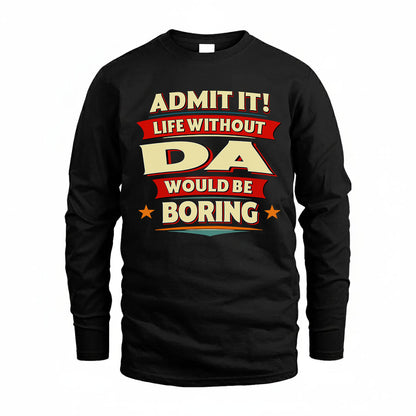 DA T36-TH36–Personalized Funny Quote Apparel “Life Without NAME Would Be Boring”