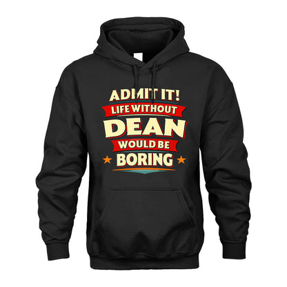 DEAN T36-TH36–Personalized Funny Quote Apparel “Life Without NAME Would Be Boring”