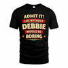 DEBBIE T36-TH36–Personalized Funny Quote Apparel “Life Without NAME Would Be Boring”