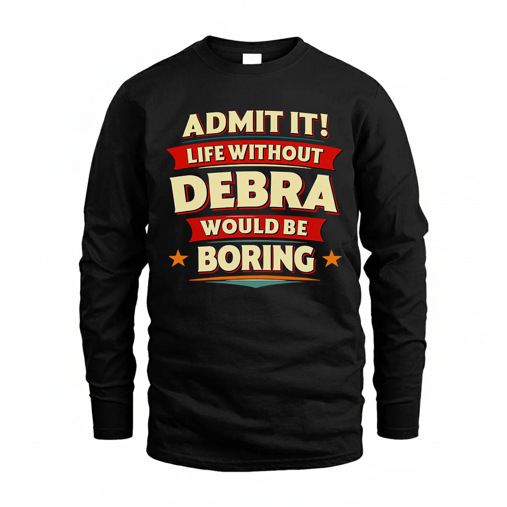 DEBRA T36-TH36–Personalized Funny Quote Apparel “Life Without NAME Would Be Boring”