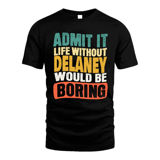 DELANEY  HH88-K2-106–Personalized Funny Quote Apparel “Life Without NAME Would Be Boring”