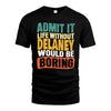 DELANEY  HH88-K2-106–Personalized Funny Quote Apparel “Life Without NAME Would Be Boring”