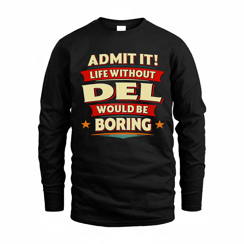 DEL T36-TH36–Personalized Funny Quote Apparel “Life Without NAME Would Be Boring”