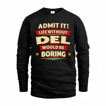 DEL T36-TH36–Personalized Funny Quote Apparel “Life Without NAME Would Be Boring”