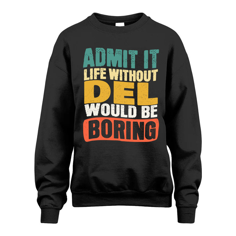DEL HH88-K2-106–Personalized Funny Quote Apparel “Life Without NAME Would Be Boring”