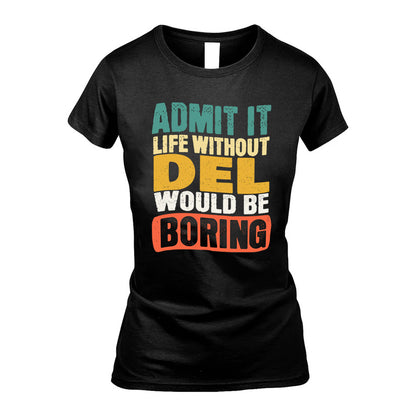 DEL HH88-K2-106–Personalized Funny Quote Apparel “Life Without NAME Would Be Boring”