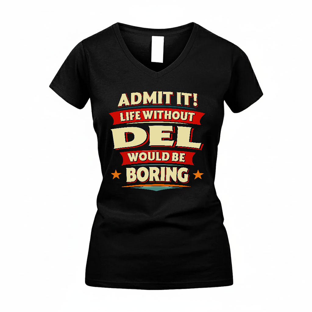 DEL T36-TH36–Personalized Funny Quote Apparel “Life Without NAME Would Be Boring”