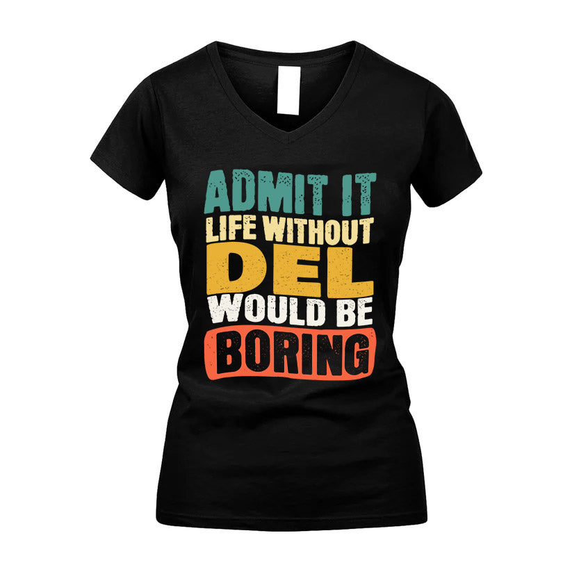 DEL HH88-K2-106–Personalized Funny Quote Apparel “Life Without NAME Would Be Boring”