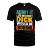 DICK  HH88-K2-106–Personalized Funny Quote Apparel “Life Without NAME Would Be Boring”
