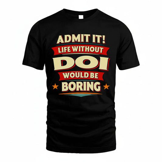 DOI T36-TH36–Personalized Funny Quote Apparel “Life Without NAME Would Be Boring”