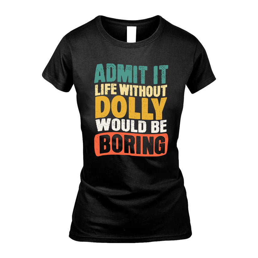 DOLLY HH88-K2-106–Personalized Funny Quote Apparel “Life Without NAME Would Be Boring”