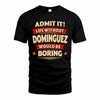 DOMINGUEZ T36-TH36–Personalized Funny Quote Apparel “Life Without NAME Would Be Boring”