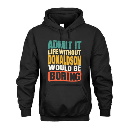 DONALDSON  HH88-K2-106–Personalized Funny Quote Apparel “Life Without NAME Would Be Boring”