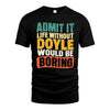 DOYLE  HH88-K2-106–Personalized Funny Quote Apparel “Life Without NAME Would Be Boring”