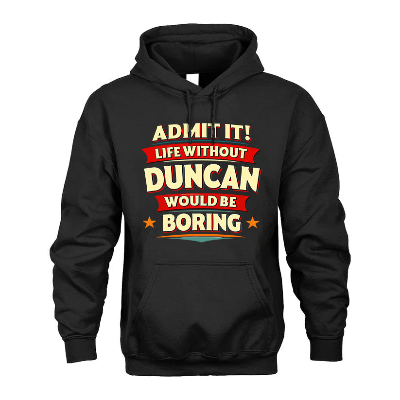 DUNCAN T36-TH36–Personalized Funny Quote Apparel “Life Without NAME Would Be Boring”