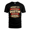 DUSTIN T36-TH36–Personalized Funny Quote Apparel “Life Without NAME Would Be Boring”