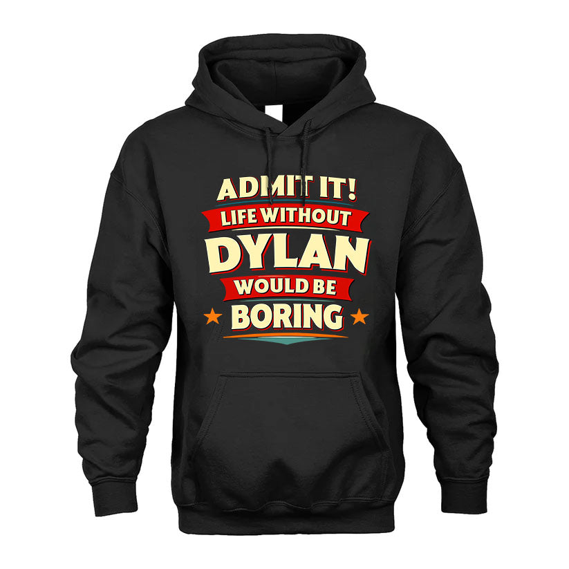 DYLAN T36-TH36–Personalized Funny Quote Apparel “Life Without NAME Would Be Boring”