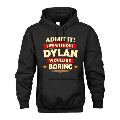 DYLAN T36-TH36–Personalized Funny Quote Apparel “Life Without NAME Would Be Boring”