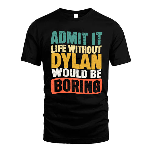 DYLAN HH88-K2-106–Personalized Funny Quote Apparel “Life Without NAME Would Be Boring”