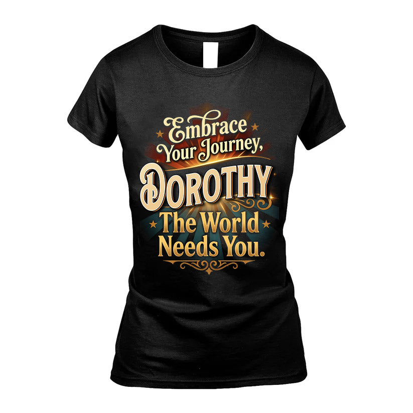 DOROTHY L04-TT36 Personalized Funny Quote Apparel