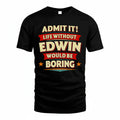 EDWIN T36-TH36–Personalized Funny Quote Apparel “Life Without NAME Would Be Boring”