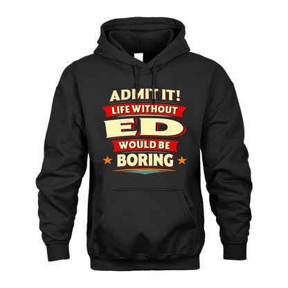 ED T36-TH36–Personalized Funny Quote Apparel “Life Without NAME Would Be Boring”
