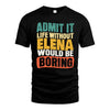 ELENA HH88-K2-106–Personalized Funny Quote Apparel “Life Without NAME Would Be Boring”