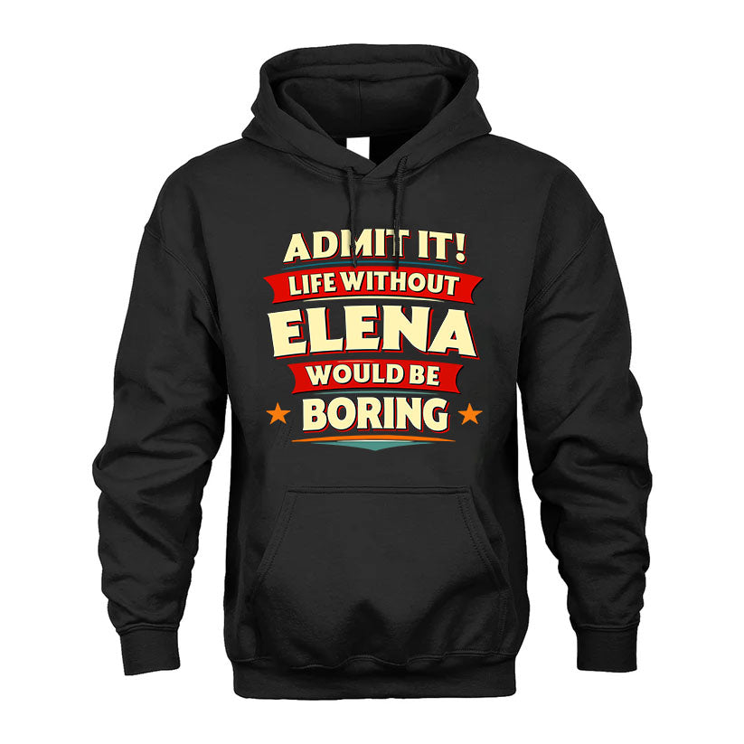 ELENA T36-TH36–Personalized Funny Quote Apparel “Life Without NAME Would Be Boring”