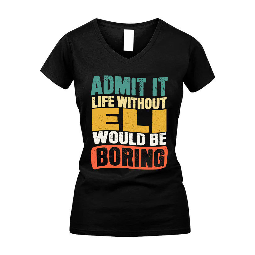 ELI  HH88-K2-106–Personalized Funny Quote Apparel “Life Without NAME Would Be Boring”