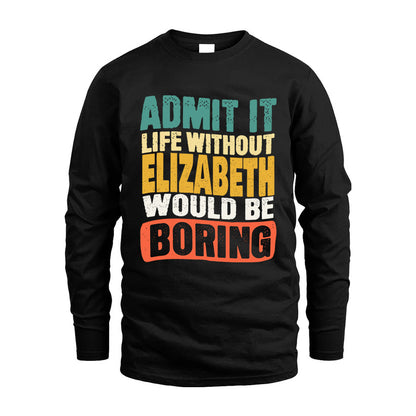 ELIZABETH HH88-K2-106–Personalized Funny Quote Apparel “Life Without NAME Would Be Boring”
