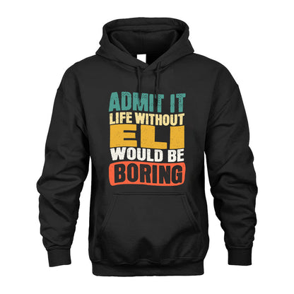 ELI  HH88-K2-106–Personalized Funny Quote Apparel “Life Without NAME Would Be Boring”