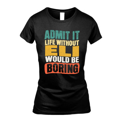 ELI  HH88-K2-106–Personalized Funny Quote Apparel “Life Without NAME Would Be Boring”