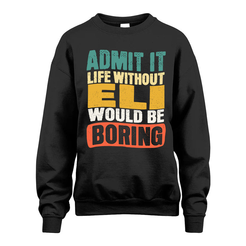 ELI  HH88-K2-106–Personalized Funny Quote Apparel “Life Without NAME Would Be Boring”