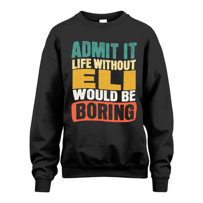 ELI  HH88-K2-106–Personalized Funny Quote Apparel “Life Without NAME Would Be Boring”