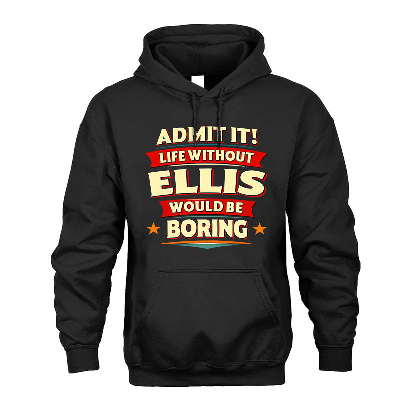 ELLIS T36-TH36–Personalized Funny Quote Apparel “Life Without NAME Would Be Boring”
