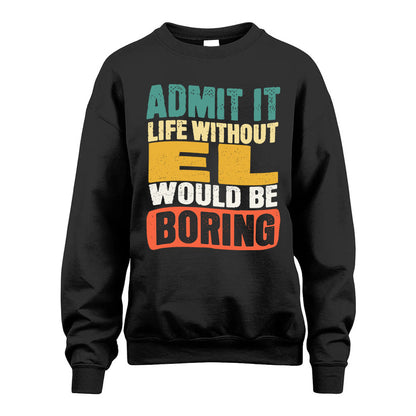 EL HH88-K2-106–Personalized Funny Quote Apparel “Life Without NAME Would Be Boring”