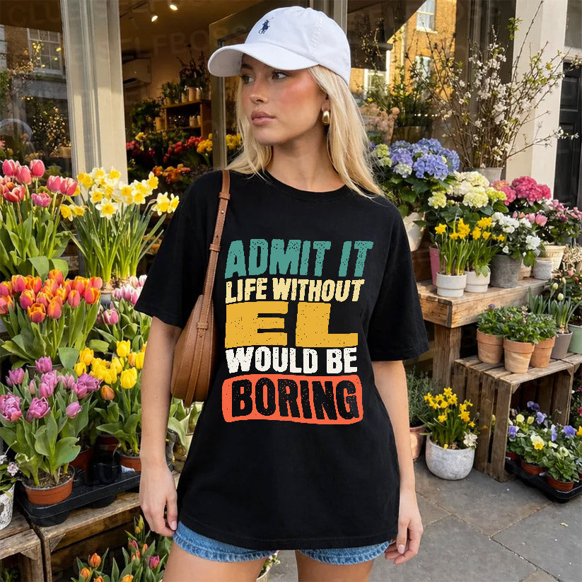 EL HH88-K2-106–Personalized Funny Quote Apparel “Life Without NAME Would Be Boring”