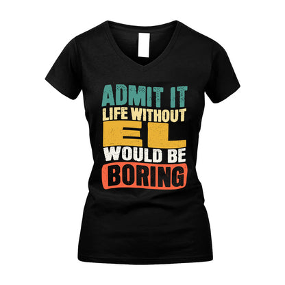 EL HH88-K2-106–Personalized Funny Quote Apparel “Life Without NAME Would Be Boring”