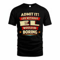 EL T36-TH36–Personalized Funny Quote Apparel “Life Without NAME Would Be Boring”