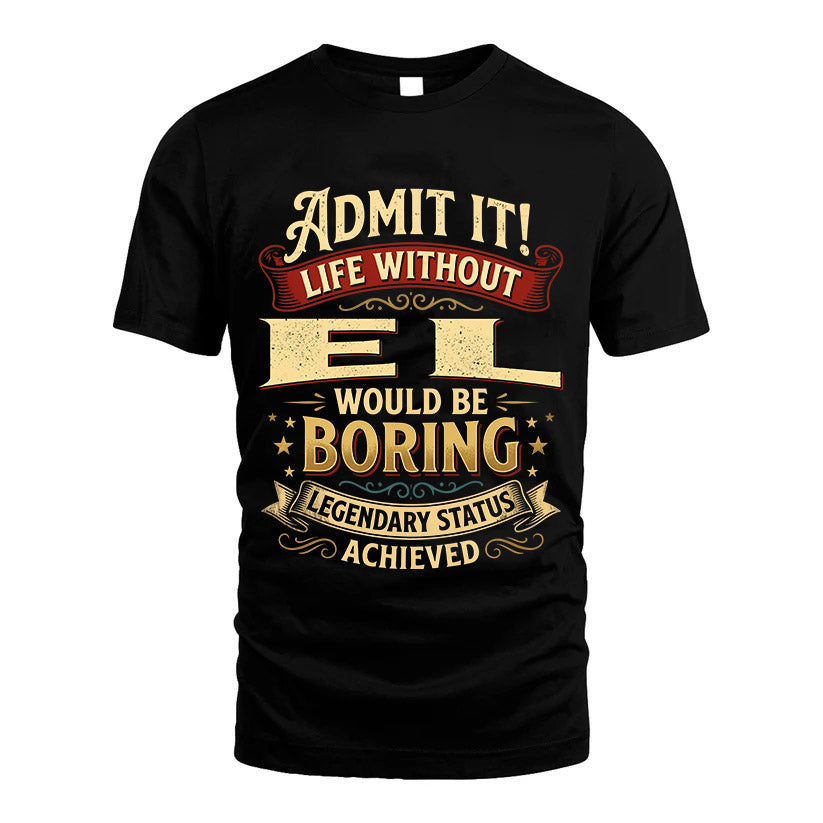 EL L02-TT36 Personalized Funny Quote Apparel
