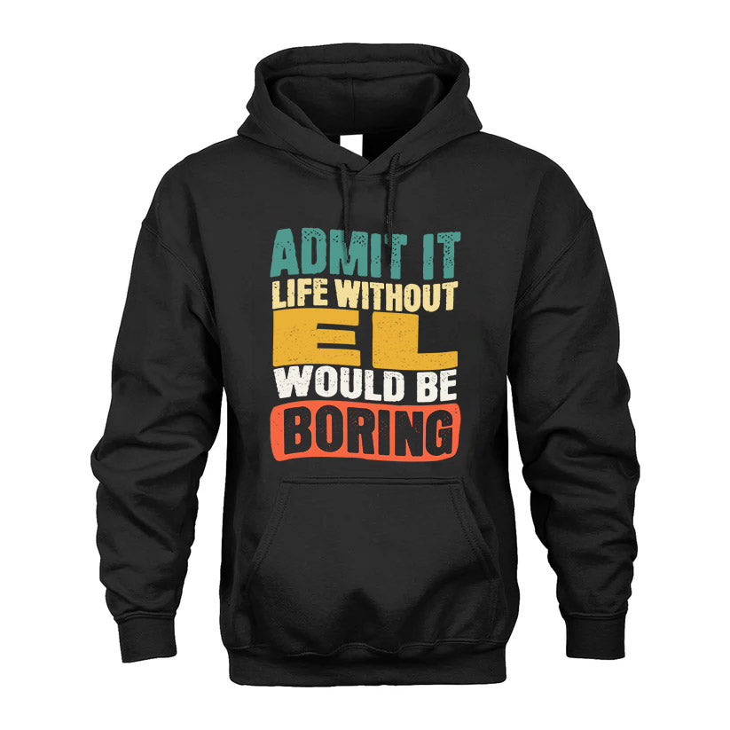 EL HH88-K2-106–Personalized Funny Quote Apparel “Life Without NAME Would Be Boring”