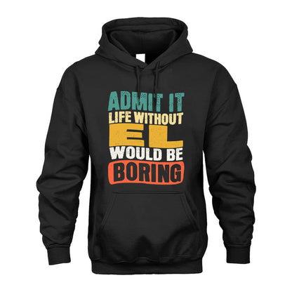 EL HH88-K2-106–Personalized Funny Quote Apparel “Life Without NAME Would Be Boring”