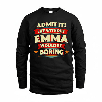 EMMA T36-TH36–Personalized Funny Quote Apparel “Life Without NAME Would Be Boring”