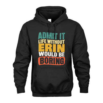 ERIN HH88-K2-106–Personalized Funny Quote Apparel “Life Without NAME Would Be Boring”