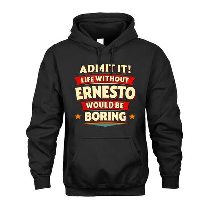 ERNESTO T36-TH36–Personalized Funny Quote Apparel “Life Without NAME Would Be Boring”