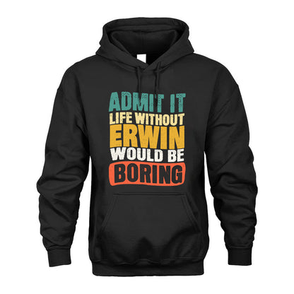ERWIN HH88-K2-106–Personalized Funny Quote Apparel “Life Without NAME Would Be Boring”